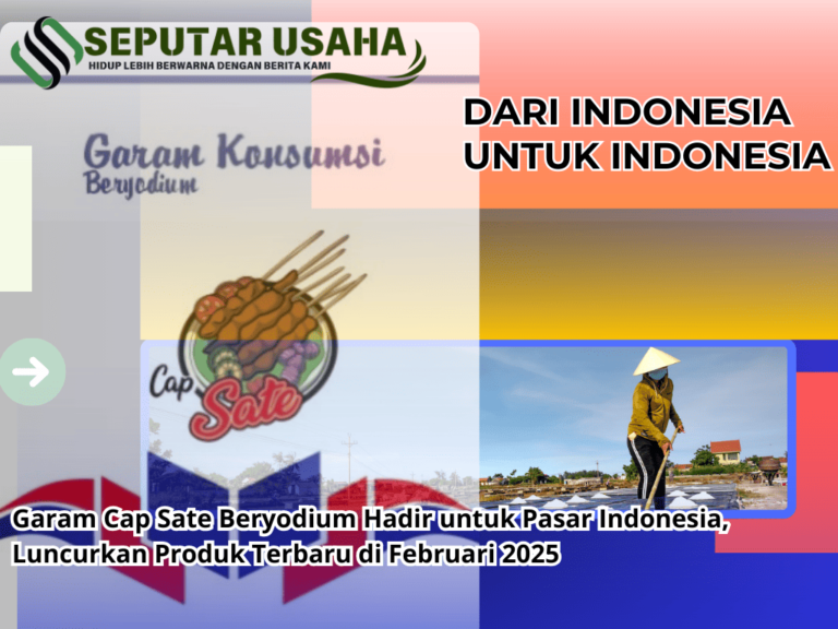 Garam Cap Sate Beryodium Hadir untuk Pasar Indonesia, Luncurkan Produk Terbaru di Februari 2025