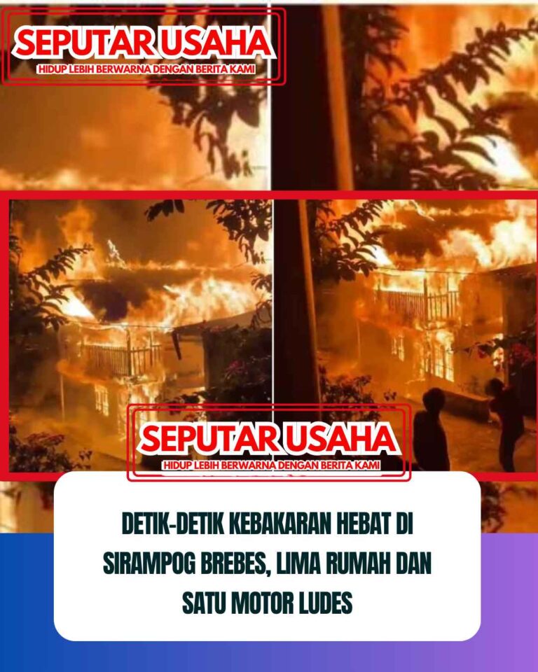 Detik-detik Kebakaran Hebat di Sirampog Brebes, Lima Rumah dan Satu Motor Ludes