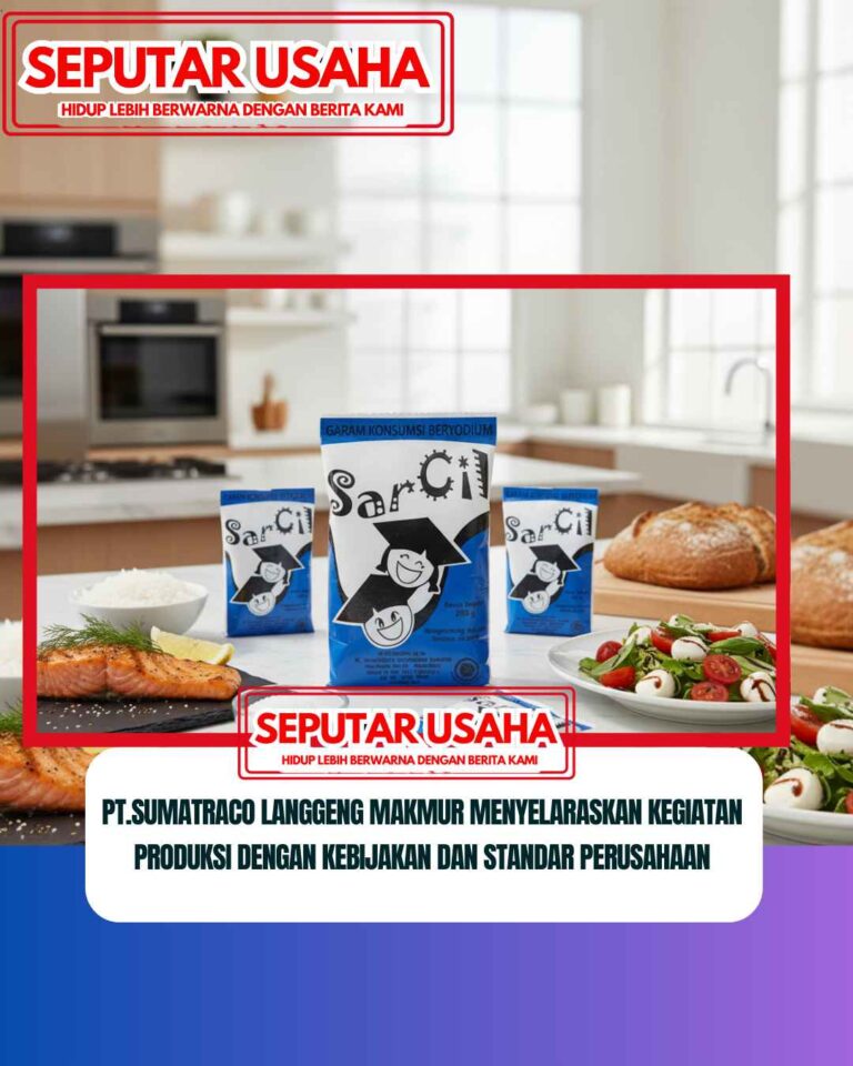 PT.Sumatraco Langgeng Makmur Menyelaraskan Kegiatan Produksi dengan Kebijakan dan Standar Perusahaan